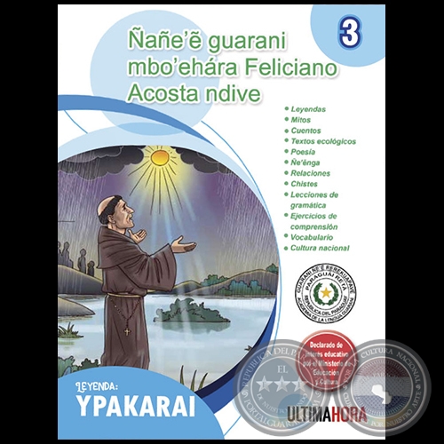 NANEE GUARANI MBOEHARA FELICIANO ACOSTA NDIVE - Leyenda: YPAKARAI - Fascículo 3 - Año 2020